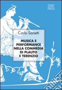 Musica e performance nella commedia di Plauto e Terenzio libro di Sanetti Carlo