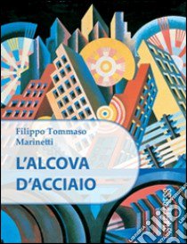 L'alcova d'acciaio libro di Marinetti Filippo Tommaso