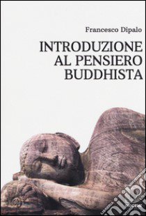 Introduzione al pensiero buddhista libro di Dipalo Francesco