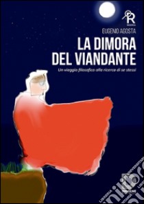 La dimora del viandante. Un viaggio filosofico alla ricerca di se stessi libro di Agosta Eugenio