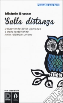 Sulla distanza. L'esperienza della vicinanza e della lontananza nelle relazioni umane libro di Bracco Michele