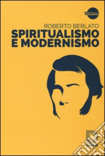 Spiritualismo e modernismo libro di Berlato Roberto