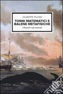 Tonni matematici e balene metafisiche. I filosofi e gli animali libro di Pulina Giuseppe