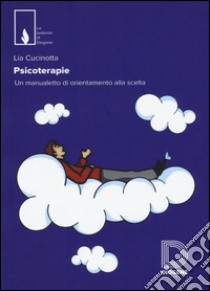 Psicoterapie. Un manualetto di orientamento alla scelta libro di Cucinotta Lia