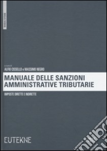 Manuale delle sanzioni amministrative tributarie. Imposte dirette e indirette libro di Cissello A. (cur.); Negro M. (cur.)