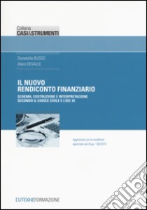 Il nuovo rendiconto finanziario. Schema, costruzione e interpretazione secondo il codice civile e l'OIC 10 libro di Busso Donatella; Devalle Alain