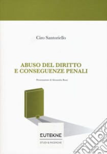 Abuso del diritto e conseguenze penali libro di Santoriello Ciro