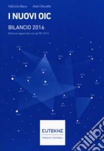 I nuovi OIC. Bilancio 2016 libro di Bava Fabrizio; Devalle Alain