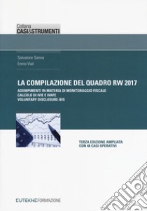 La compilazione del quadro RW 2017. Adempimenti in materia di monitoraggio fiscale, calcolo di IVIE e IVAFE, casi operativi libro di Sanna Salvatore; Vial Ennio