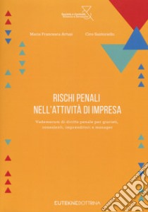 Rischi penali nell'attività di impresa. vademecum di diritto penale per giuristi, consulenti, imprenditori e manager libro di Artusi Maria Francesca; Santoriello Ciro