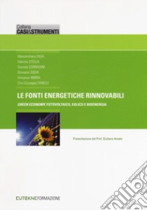 Le fonti energetiche rinnovabili. «Green economy», fotovoltaico, eolico e bioenergia libro