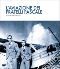 L'aviazione dei fratelli Pascale libro di Mavilio S. (cur.)