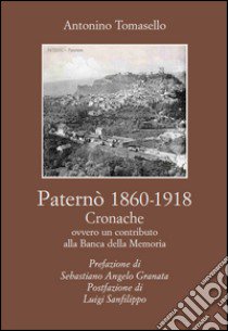 Paternò (1860-1918). Cronache. Contributo alla banca della memoria libro di Tomasello Antonino