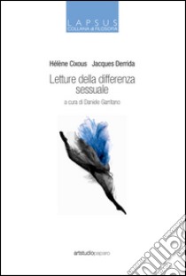 Letture della differenza sessuale libro di Cixous Hélène; Derrida Jacques; Garritano D. (cur.)