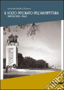 Il volto decorato dell'architettura. Napoli 1930-1940 libro di Basilico Pisaturo Antonella; Starace S. (cur.)