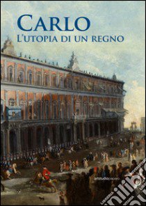 Carlo. L'utopia di un regno libro di Garella L. (cur.)