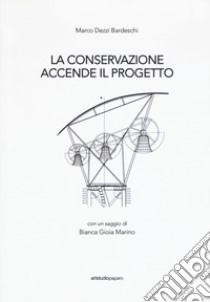 La conservazione accende il progetto libro di Dezzi Bardeschi Marco