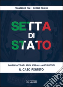 Setta di Stato. Il caso Forteto libro di Pini Francesco; Tronci Duccio