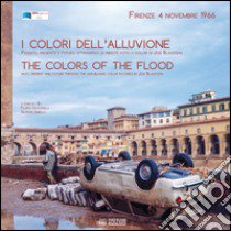 I colori dell'alluvione-The colors of the flood (Firenze, 4 novembre 1966). Ediz. bilingue libro di Blaustein Joseph; Giovannelli F. (cur.); Sabella G. (cur.)