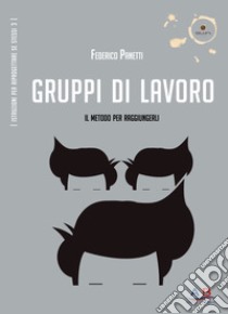 Gruppi di lavoro. Il metodo per raggiungerli libro di Panetti Federico