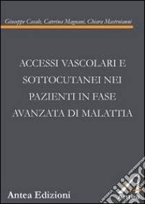 Accessi vascolari e sottocutanei nei pazienti in fase avanzata di malattia libro di Casale Giuseppe; Magnani Caterina; Mastroianni Chiara