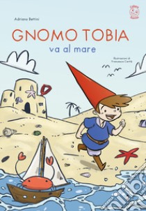 Gnomo Tobia va al mare libro di Bettini Adriano