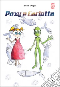 Poxy e Carlotta libro di D'Angelo Roberta