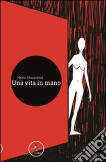 Una vita in mano libro di Mazzoleni Helen