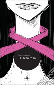 Di seta rosa libro di Gullusci Nicol