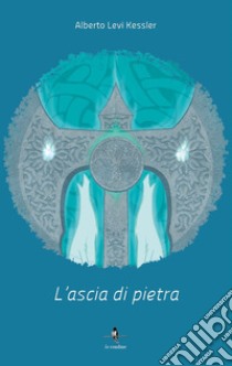 L'ascia di pietra libro di Levi Kessler Alberto