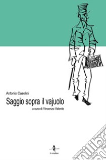 Saggio sopra il vajuolo libro di Casolini Antonio; Valente V. (cur.)