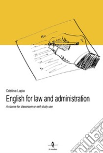 English for law and administration. A course for classroom or self-study use libro di Lupia Cristina