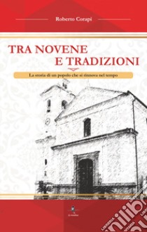 Tra novene e tradizioni. La storia di un popolo che si rinnova libro di Corapi Roberto