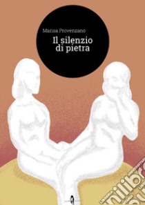 Il silenzio di pietra libro di Provenzano Marisa