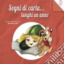 Sogni di carta... lunghi un anno. Ediz. illustrata libro di Gelli Elisabetta