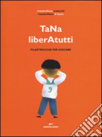 TaNa liberAtutti. Filastrocche per giocare. Ediz. illustrata libro di Maiucchi Massimiliano; Di Lauro Massimiliano