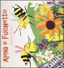 Apina e Fuchetto. Vita da api. Ediz. illustrata libro di Fanti Giuliana; Infante Sara