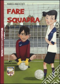 Fare squadra. Wonder Football Club. Vol. 1 libro di Innocenti Marco