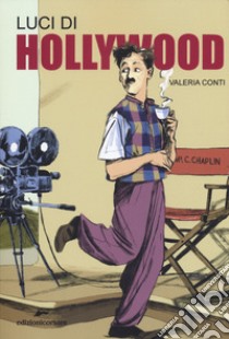 Luci di Hollywood. Charlie Chaplin e i primi passi del cinema libro di Conti Valeria