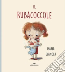 Il Rubacoccole. Ediz. a colori libro di Gianola Maria