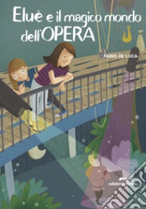 Eluè e il magico mondo dell'opera libro di De Luca Fabio