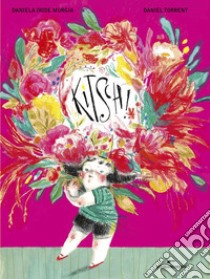 Kitsch! Ediz. a colori libro di Murgia Daniela Iride