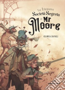 La bizzarra società segreta di Mr Moore libro di Danili Gloria