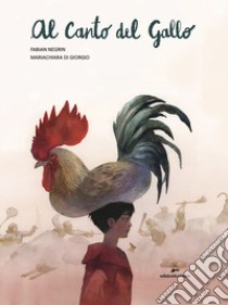 Al canto del gallo. Ediz. a colori libro di Negrin Fabian