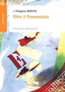 Oltre il promontorio libro di Repetto Pellegrina