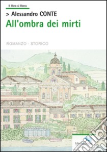 All'ombra dei mirti libro di Conte Alessandro