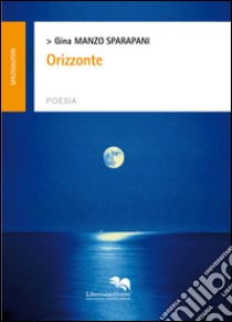 Orizzonte libro di Manzo Sparapani Gina