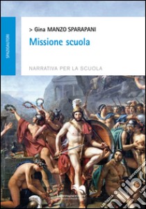 Missione scuola libro di Manzo Sparapani Gina