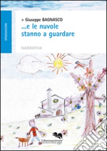 ... E le nuvole stanno a guardare libro di Bagnasco Giuseppe