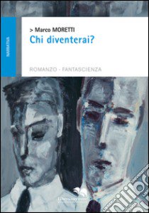 Chi diventerai? libro di Moretti Marco